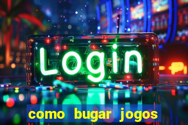 como bugar jogos de cassino